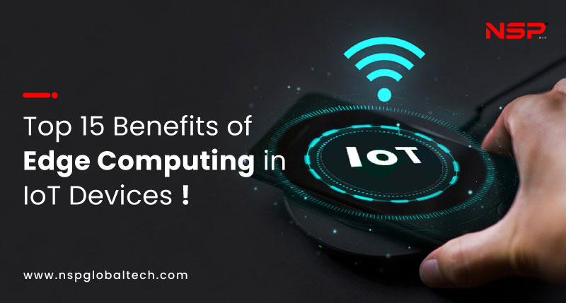 Top 15 Benefits of Edge Computing in IoT Devices